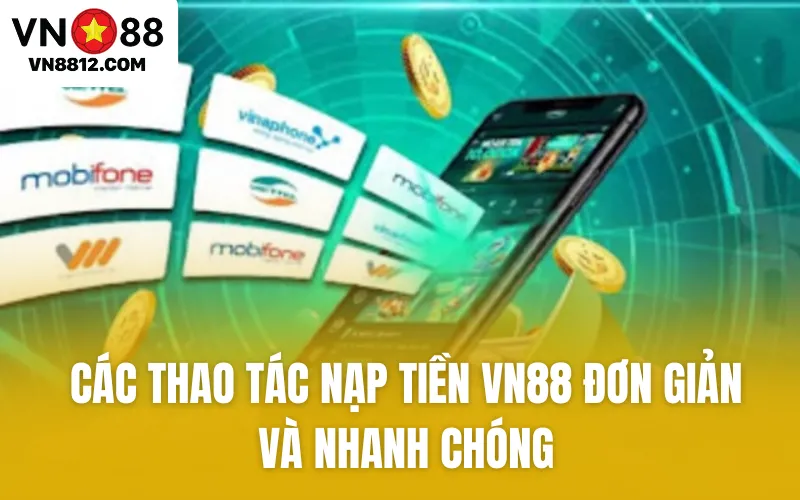 Các thao tác nạp tiền VN88 đơn giản và nhanh chóng