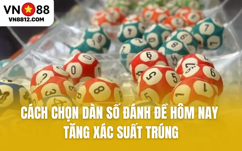 Cách chọn dàn số đánh đề hôm nay tăng xác suất trúng