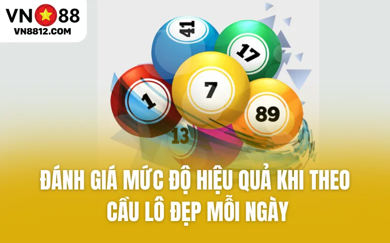 Đánh giá mức độ hiệu quả khi theo cầu lô đẹp mỗi ngày