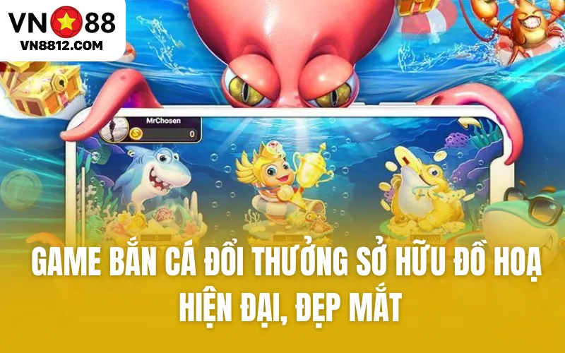 Game Bắn Cá Đổi Thưởng sở hữu đồ hoạ hiện đại, đẹp mắt