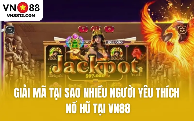 Giải mã tại sao nhiều người yêu thích nổ hũ tại VN88