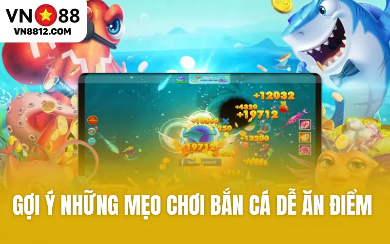 Gợi ý những mẹo chơi bắn cá dễ ăn điểm nhất