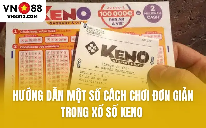 Hướng dẫn một số cách chơi đơn giản trong xổ số Keno
