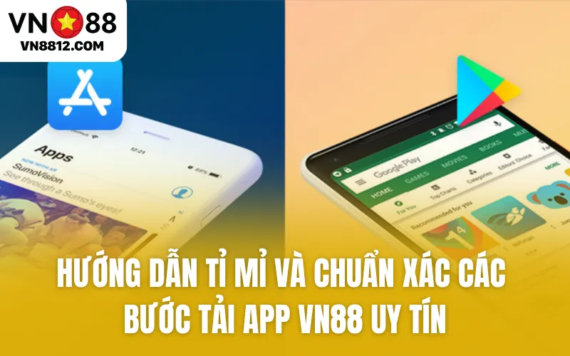 Hướng dẫn tỉ mỉ và chuẩn xác các bước tải app VN88 uy tín
