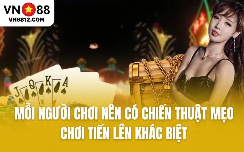 Mỗi người chơi nên có chiến thuật mẹo chơi Tiến Lên khác biệt