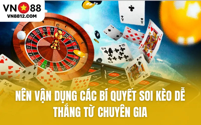 Nên vận dụng các bí quyết soi kèo dễ thắng từ chuyên gia