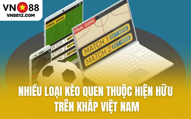Loại kèo quen thuộc hiện hữu trên khắp Việt Nam