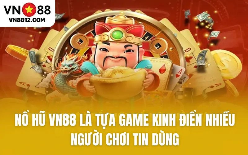 Nổ hũ VN88 là tựa game kinh điển nhiều người chơi tin dùng