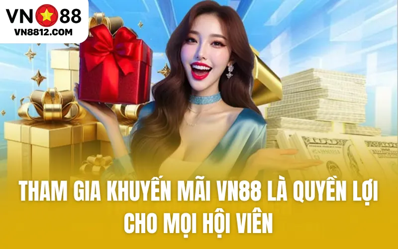 Tham gia khuyến mãi VN88 là quyền lợi cho mọi hội viên