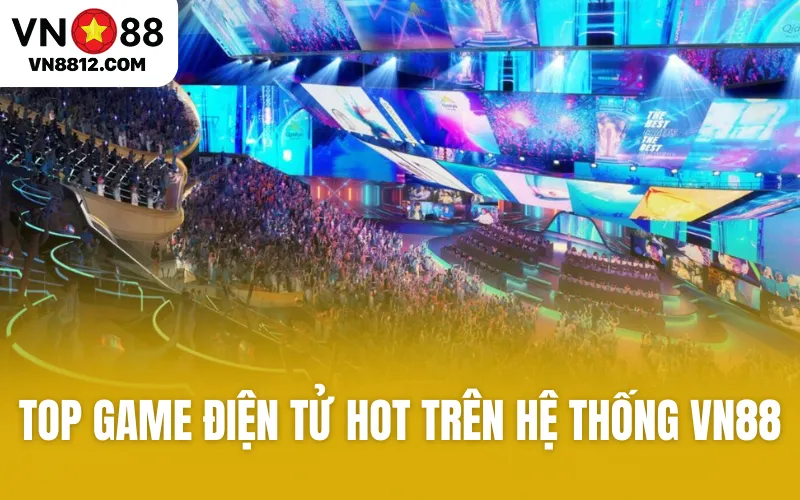 TOP Game điện tử hot trên hệ thống VN88