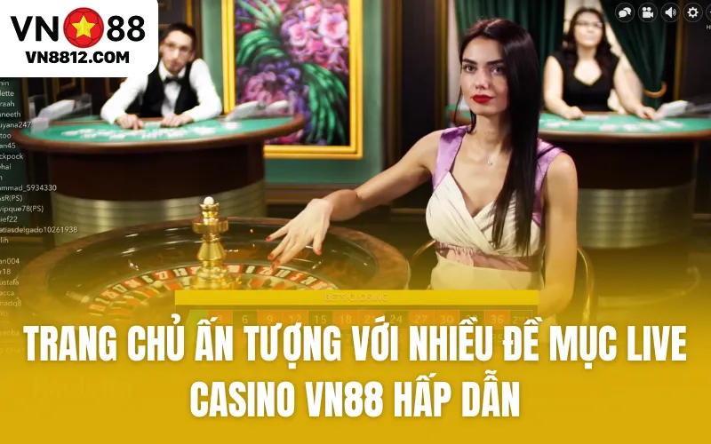 Trang chủ ấn tượng với nhiều đề mục Live Casino VN88 hấp dẫn