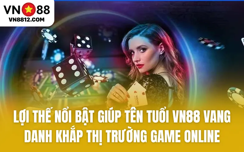Lợi thế nổi bật giúp tên tuổi VN88 vang danh khắp thị trường game online