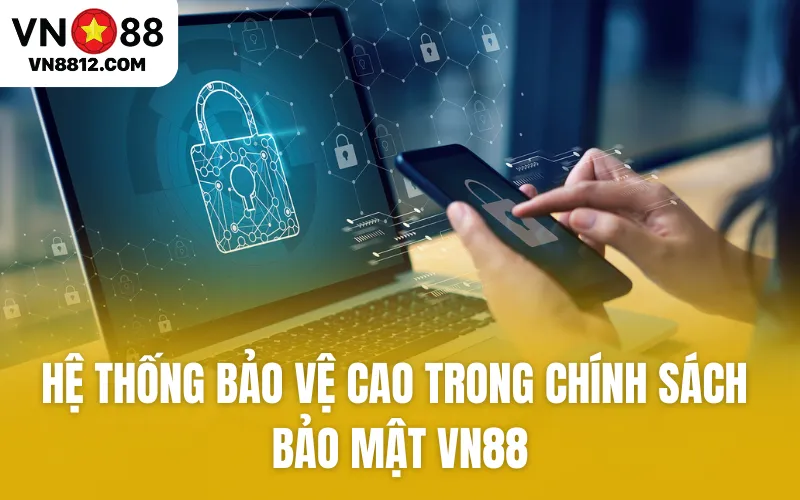 Hệ thống bảo vệ cao trong chính sách bảo mật VN88