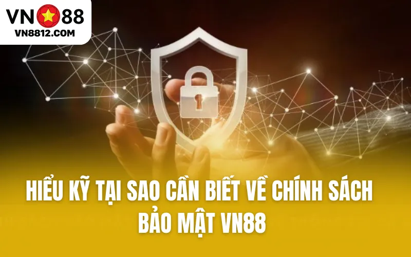 Hiểu kỹ tại sao cần biết về chính sách bảo mật VN88