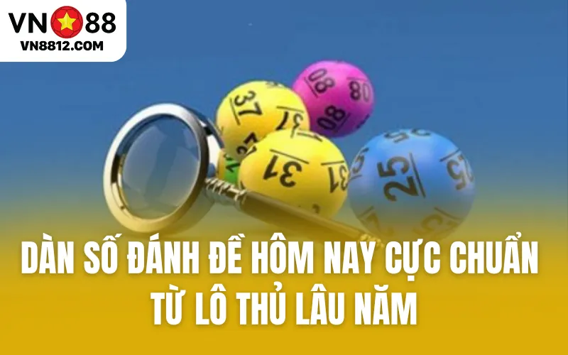 Dàn Số Đánh Đề Hôm Nay Cực Chuẩn Từ Lô Thủ Lâu Năm
