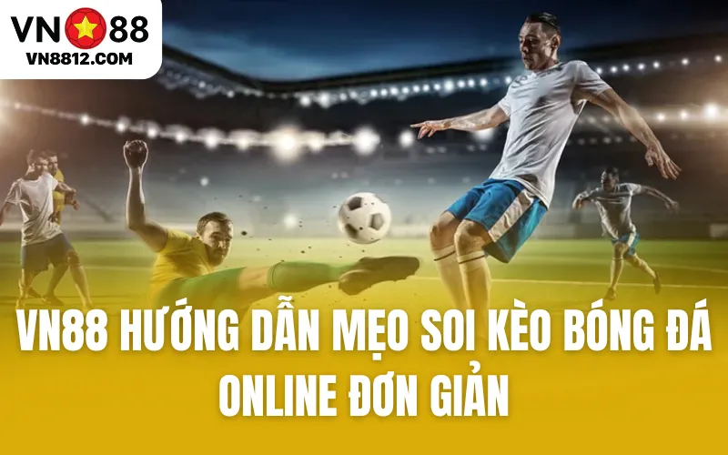 VN88 Hướng Dẫn Mẹo Soi Kèo Bóng Đá Online Đơn Giản